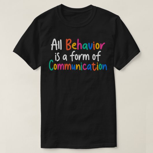 T-shirt All Behavior Is A Form Of Communication  (Design devant)