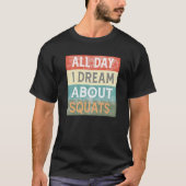 T-shirt All Day I Dream About Squats Gym Workout (Devant)