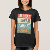 T-shirt All Day I Dream About Squats Gym Workout (Devant)