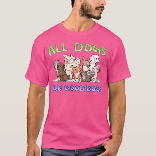 T-shirt All Dogs Are Good Dogs (Devant)
