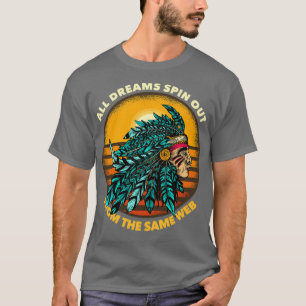 T-shirt All Dreams Spin Out From The Same Web Chieftain 1