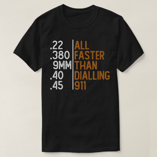 T-shirt All Faster Than Dialling 911 Gun Ammo Lovers Gift  (Design devant)