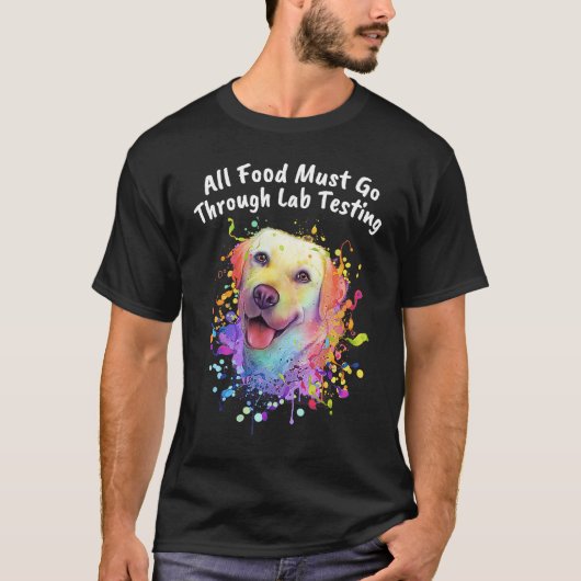 T-shirt All Food Go Through Lab Testing Funny Labrador Ret (Devant)