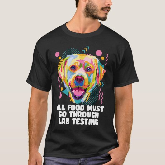 T-shirt All Food Go Through Lab Testing Funny Labrador Ret (Devant)