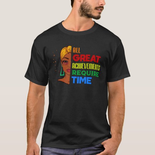 T-shirt All Great Achievements Require Time Black Melanin (Devant)