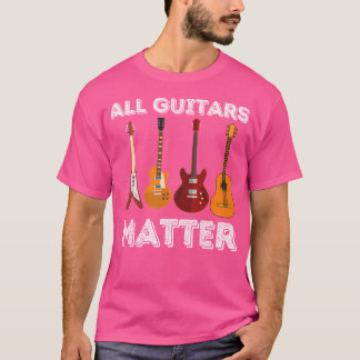 T-shirt All Guitars Matter - Funny Guitar Lover  Guitarist