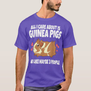 T-shirt All I Care About Is Guinea Pigs And Like Maybe 3 P