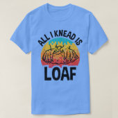T-shirt All I Knead I Loaf, Funny Bread Baking  (Design devant)