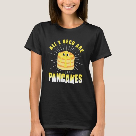 T-shirt All i need are Pancakes cute Pancake (Devant)