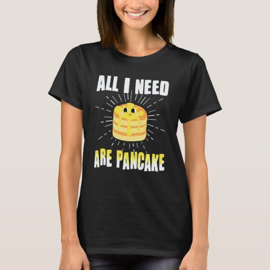T-shirt All i need are Pancakes cute Pancake 1 (Devant)