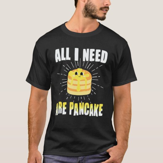 T-shirt All i need are Pancakes cute Pancake 1 (Devant)