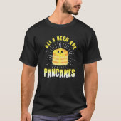 T-shirt All i need are Pancakes cute Pancake 4 (Devant)