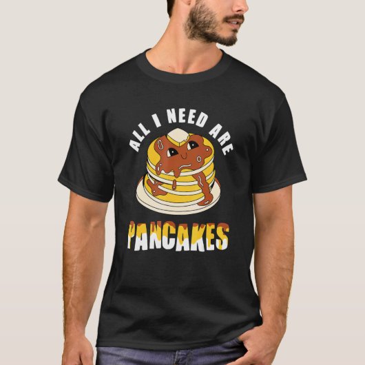 T-shirt All i need are Pancakes - funny cute Pancake (Devant)