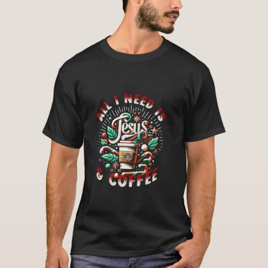 T-shirt All I need is Coffee and Jesus Candy Cane Christma (Devant)