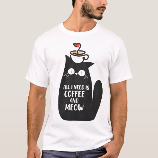 T-shirt All I Need Is Coffee And Meow (Devant)