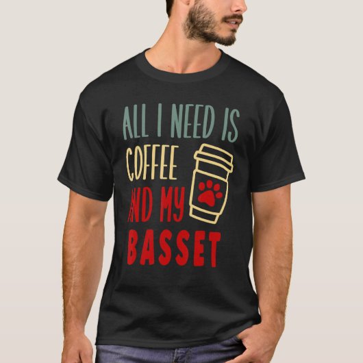 T-SHIRT ALL I NEED IS COFFEE AND MY BASSET HOUND (Devant)
