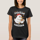 T-shirt All I Need Is Coffee And My Chicken (Devant)