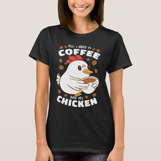 T-shirt All I Need Is Coffee And My Chicken (Devant)