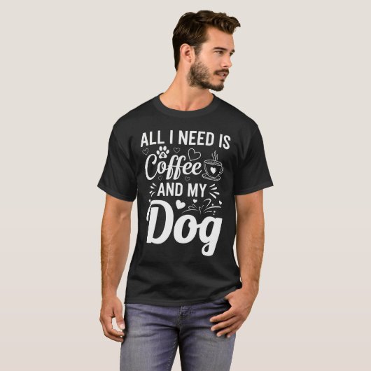 T-shirt All I Need Is Coffee And My Dog  (Devant entier)