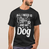 T-shirt All I Need Is Coffee And My Dog  (Devant)