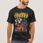 T-shirt All I Need Is Coffee And My Ukulele Player Ukulele (Devant)