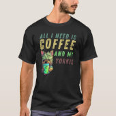 T-shirt all i need is coffee and my yorkie (Devant)