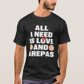 T-shirt All I Need Is Love And Arepas  Colombian Venezuela (Devant)