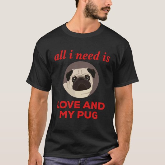 T-shirt All I Need Is Love And My Pug (Devant)