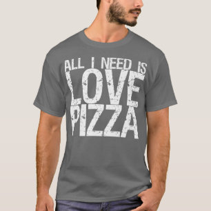 T-shirt All I Need Is Love and Pizza 