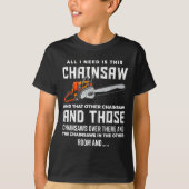T-shirt All I Need Is This Chainsaw Funny Logger Chainsaws (Devant)