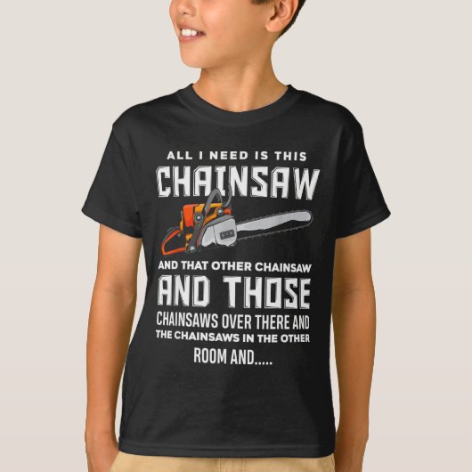 T-shirt All I Need Is This Chainsaw Funny Logger Chainsaws (Devant)