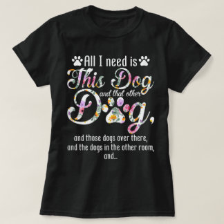 T-shirt All I Need Is This Dog | Funny Floral Pet Design