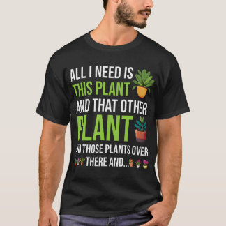 T-shirt All I Need Is This Plant Funny Gardener Gardening 