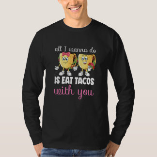 T-shirt All I Wanna Do Valentine's Day Taco Eating Food C
