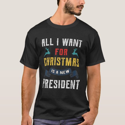 T-shirt All I Want For Chrismas Is A New President (Devant)