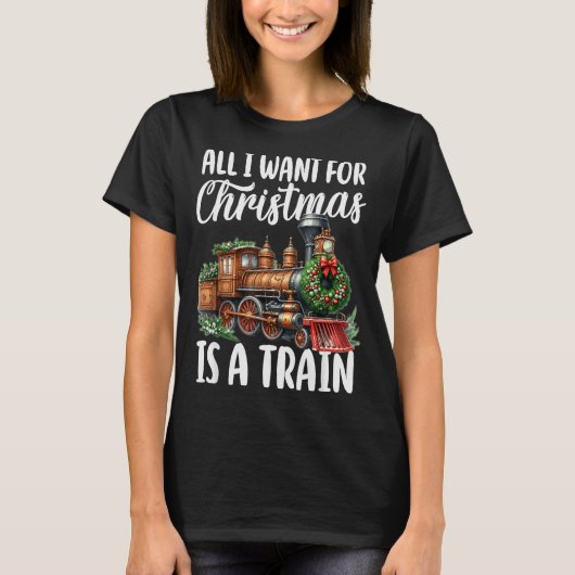 T-shirt All I Want For Christmas Is A Steam Train Locomoti (Devant)