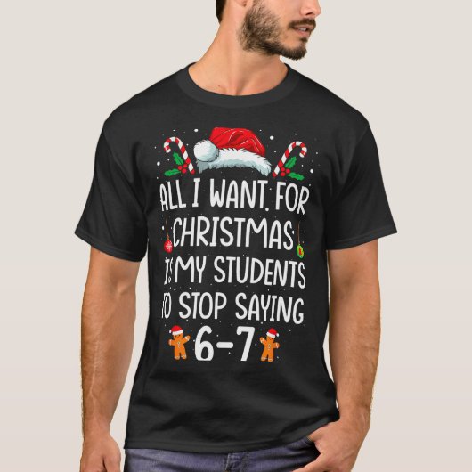T-shirt All I Want For Christmas Is My Students To Stop Sa (Devant)