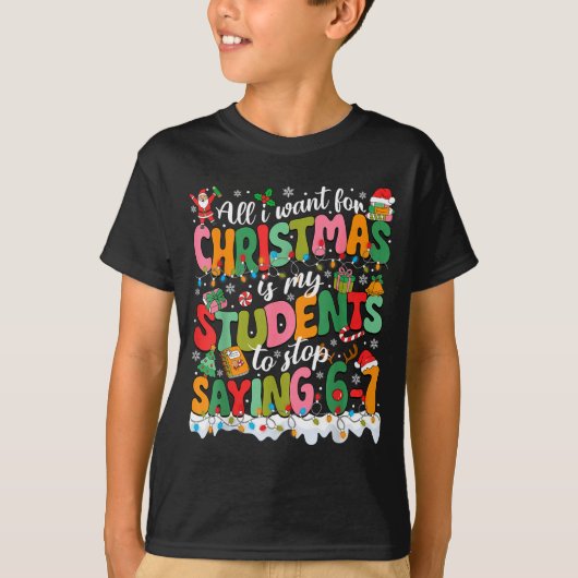 T-shirt All I Want For Christmas Is My Students To Stop Sa (Devant)