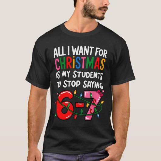 T-shirt All I Want For Christmas Is My Students To Stop Sa (Devant)