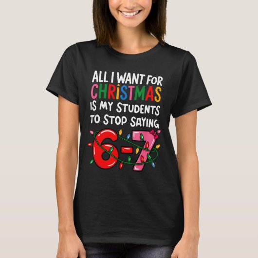 T-shirt All I Want For Christmas Is My Students To Stop Sa (Devant)