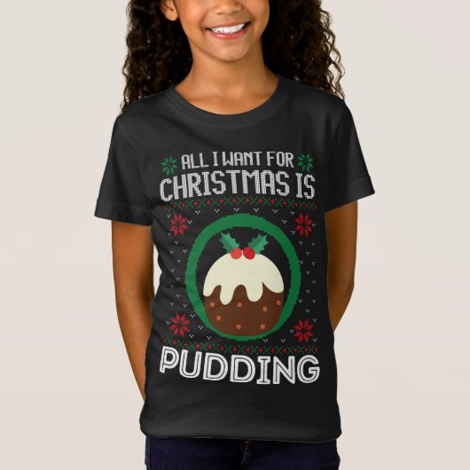 T-Shirt All I Want For Christmas Is Pudding Funny Ugly Xma (Devant)