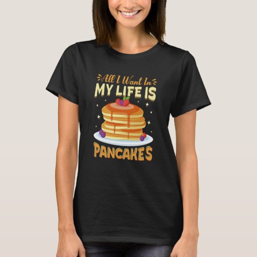 T-shirt All I Want In My Life Is Pancakes Pancakes Costume (Devant)