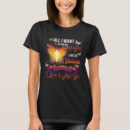 T-shirt All I Want Is For My Daughter Lives In Heaven Miss (Devant)