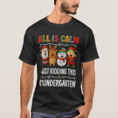 T-shirt All Is Calm Just Kidding This Is Kindergarten Chri (Devant)