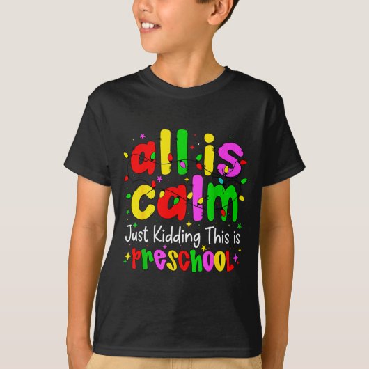 T-shirt All Is Calm Just Kidding This Is Preschool Funny C (Devant)