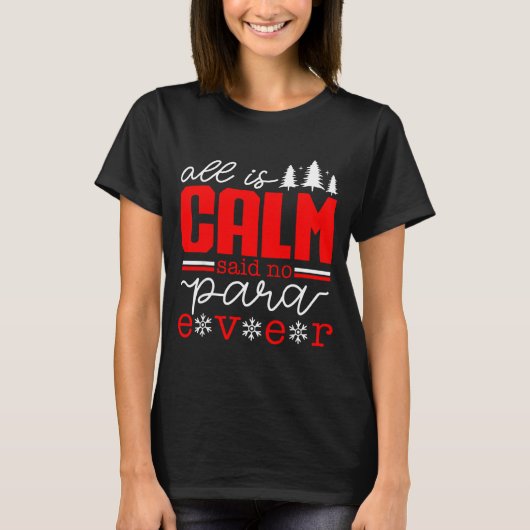 T-shirt All Is Calm Said No Para Ever Paraprofessional Chr (Devant)