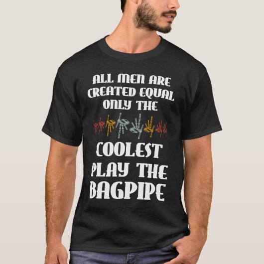 T-shirt all men are created equal only coolest play bagpip (Devant)