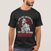 T-shirt All Men Are Created Equal Then They Become Fireman (Devant)