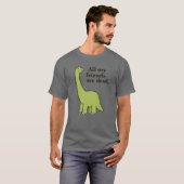 T-shirt All My Friends Are Dead Dinosaur (Devant entier)