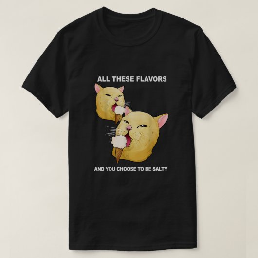 T-shirt All These Flavors And You Choose To Be Salty Shirt (Design devant)